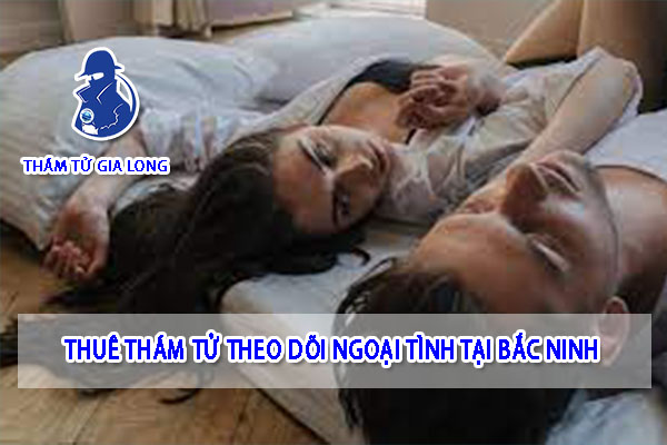 THEO DÕI NGOẠI TÌNH TẠI BẮC NINH